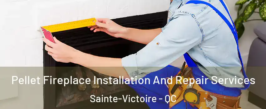  Pellet Fireplace Installation And Repair Services Sainte-Victoire - QC