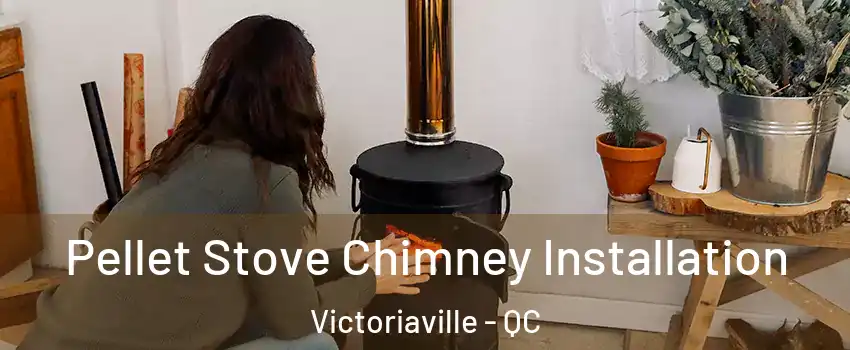  Pellet Stove Chimney Installation Victoriaville - QC