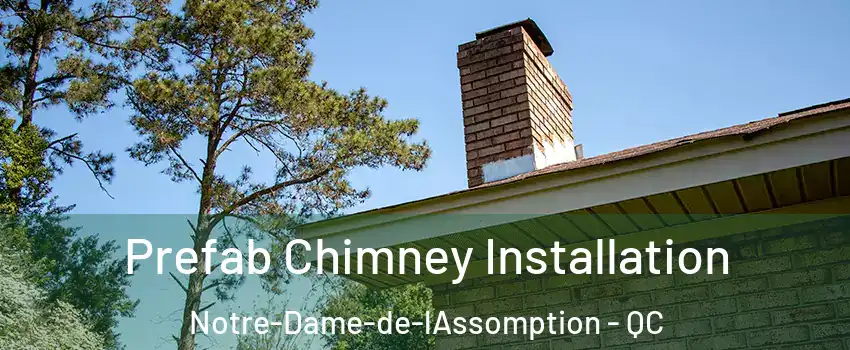  Prefab Chimney Installation Notre-Dame-de-lAssomption - QC