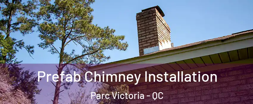  Prefab Chimney Installation Parc Victoria - QC