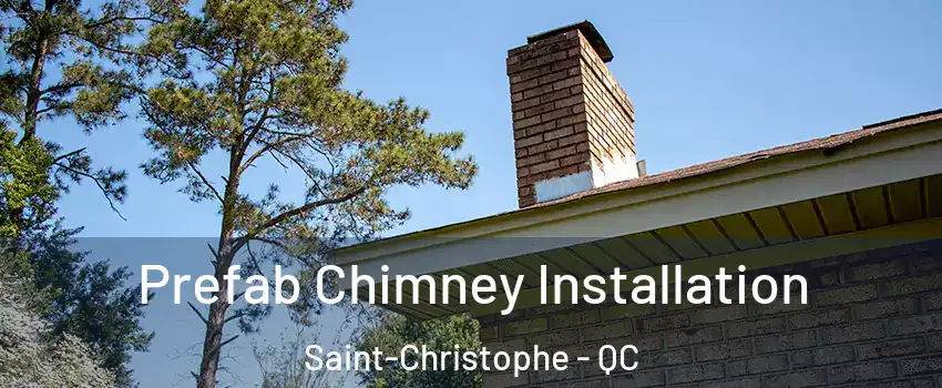  Prefab Chimney Installation Saint-Christophe - QC