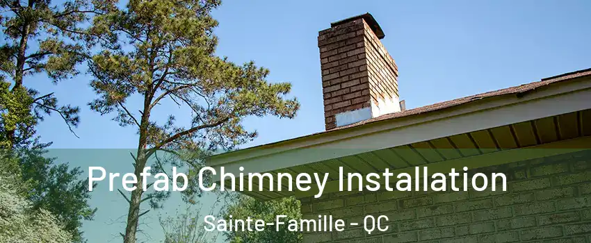  Prefab Chimney Installation Sainte-Famille - QC