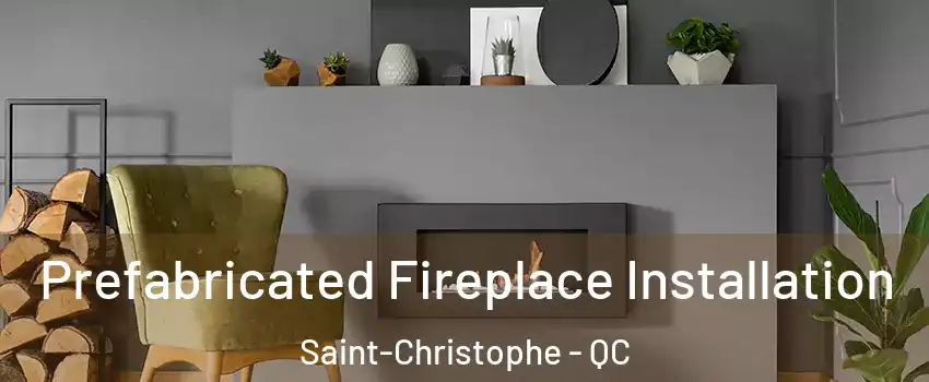  Prefabricated Fireplace Installation Saint-Christophe - QC