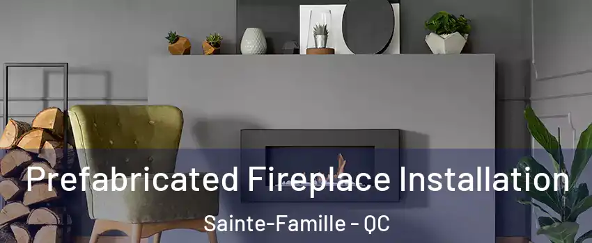  Prefabricated Fireplace Installation Sainte-Famille - QC