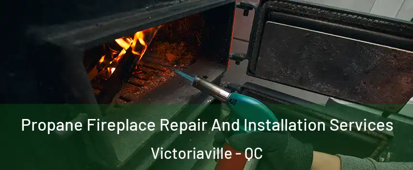  Propane Fireplace Repair And Installation Services Victoriaville - QC