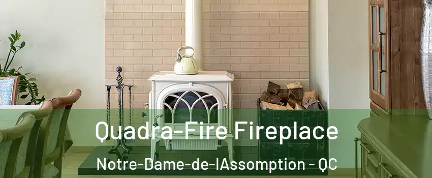  Quadra-Fire Fireplace Notre-Dame-de-lAssomption - QC