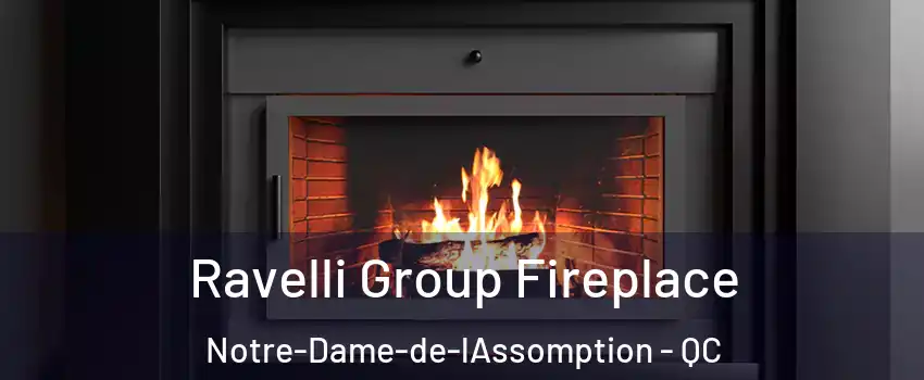  Ravelli Group Fireplace Notre-Dame-de-lAssomption - QC