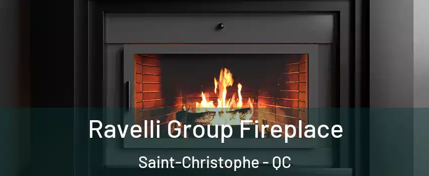  Ravelli Group Fireplace Saint-Christophe - QC