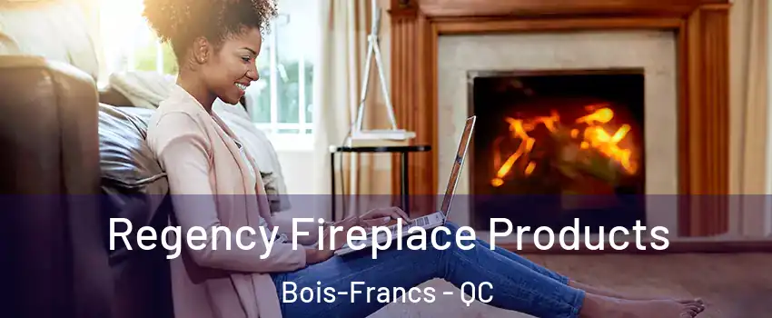  Regency Fireplace Products Bois-Francs - QC