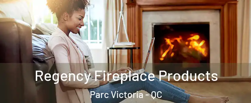  Regency Fireplace Products Parc Victoria - QC