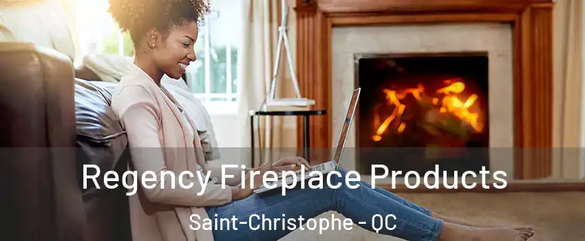  Regency Fireplace Products Saint-Christophe - QC