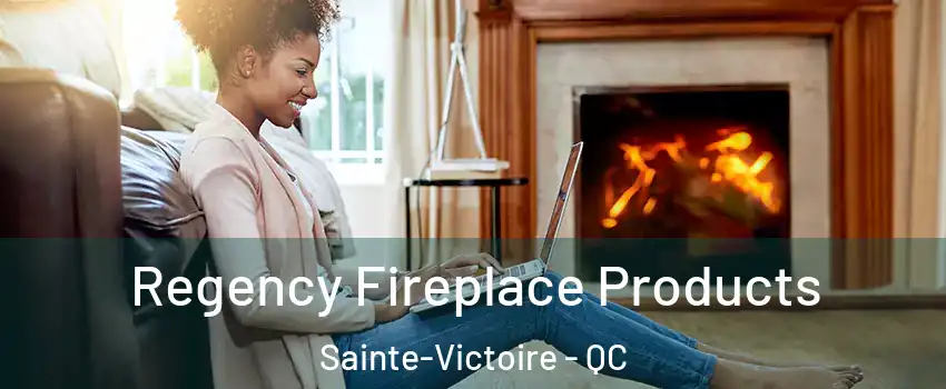  Regency Fireplace Products Sainte-Victoire - QC
