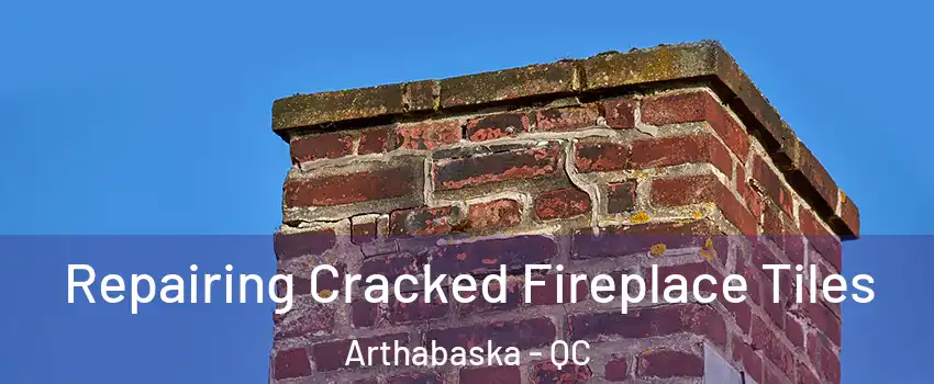  Repairing Cracked Fireplace Tiles Arthabaska - QC