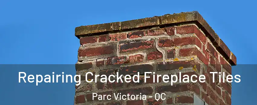  Repairing Cracked Fireplace Tiles Parc Victoria - QC