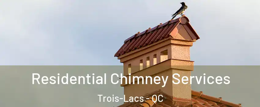  Residential Chimney Services Trois-Lacs - QC
