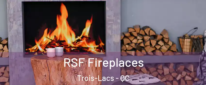  RSF Fireplaces Trois-Lacs - QC