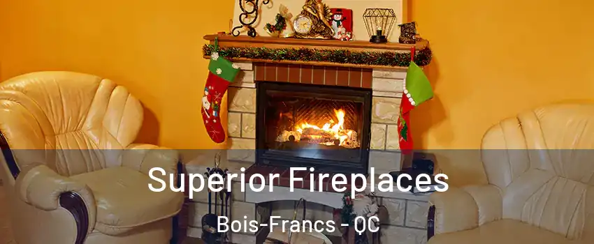  Superior Fireplaces Bois-Francs - QC