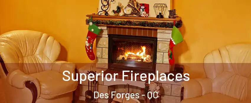  Superior Fireplaces Des Forges - QC