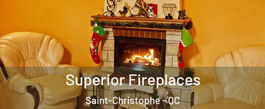  Superior Fireplaces Saint-Christophe - QC