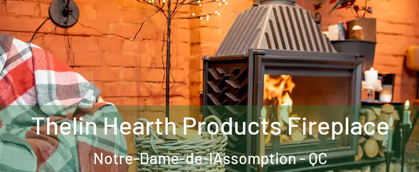 Thelin Hearth Products Fireplace Notre-Dame-de-lAssomption - QC