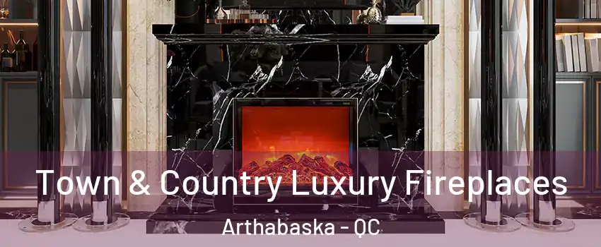  Town & Country Luxury Fireplaces Arthabaska - QC