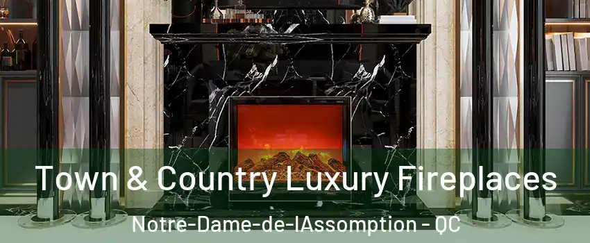  Town & Country Luxury Fireplaces Notre-Dame-de-lAssomption - QC