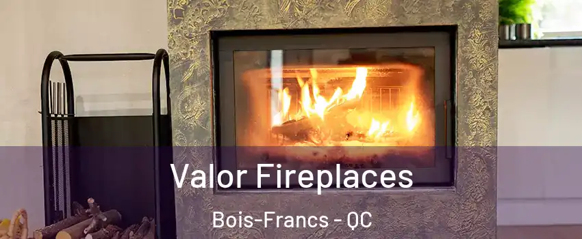  Valor Fireplaces Bois-Francs - QC