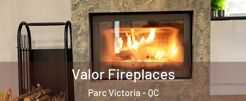  Valor Fireplaces Parc Victoria - QC