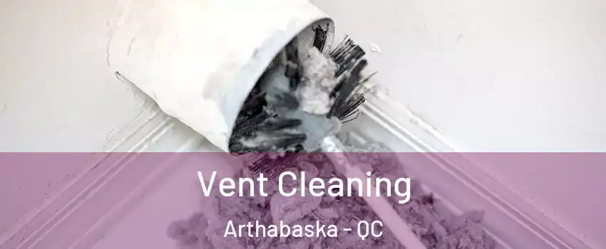  Vent Cleaning Arthabaska - QC