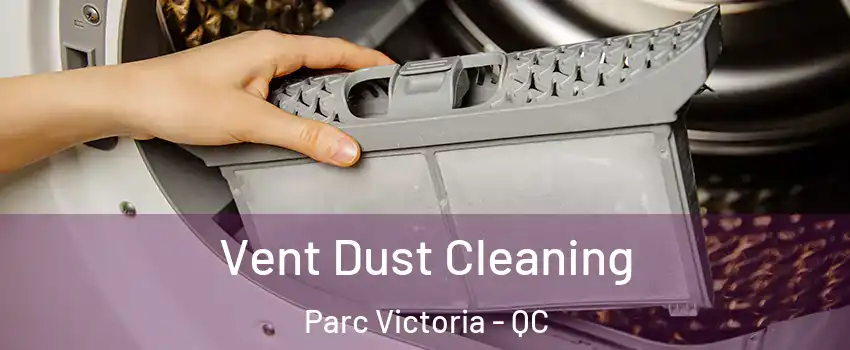  Vent Dust Cleaning Parc Victoria - QC
