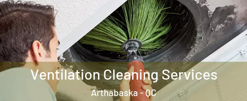  Ventilation Cleaning Services Arthabaska - QC