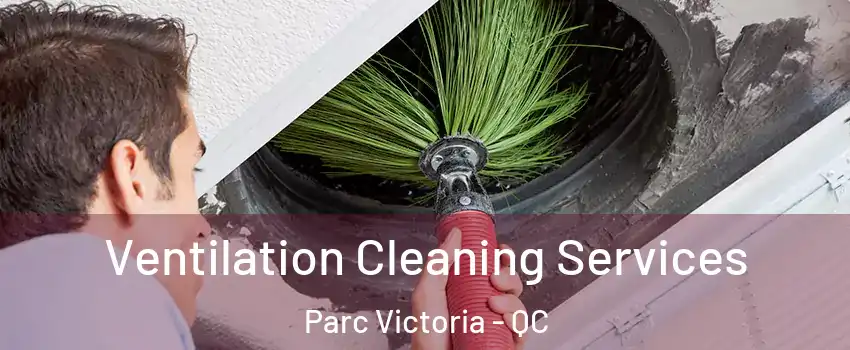  Ventilation Cleaning Services Parc Victoria - QC