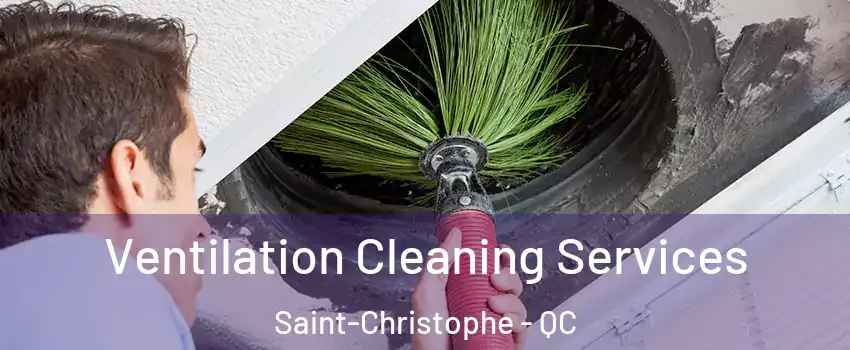  Ventilation Cleaning Services Saint-Christophe - QC