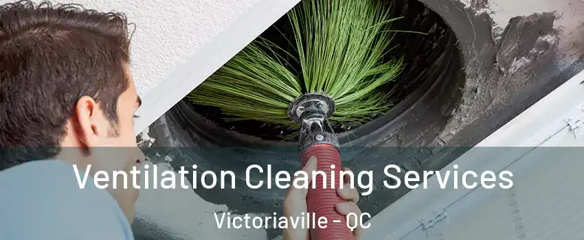  Ventilation Cleaning Services Victoriaville - QC