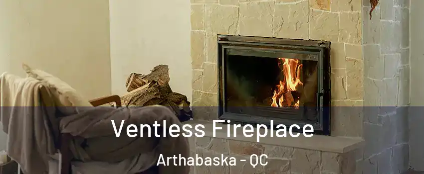  Ventless Fireplace Arthabaska - QC