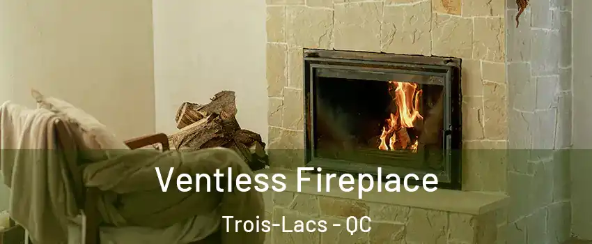  Ventless Fireplace Trois-Lacs - QC