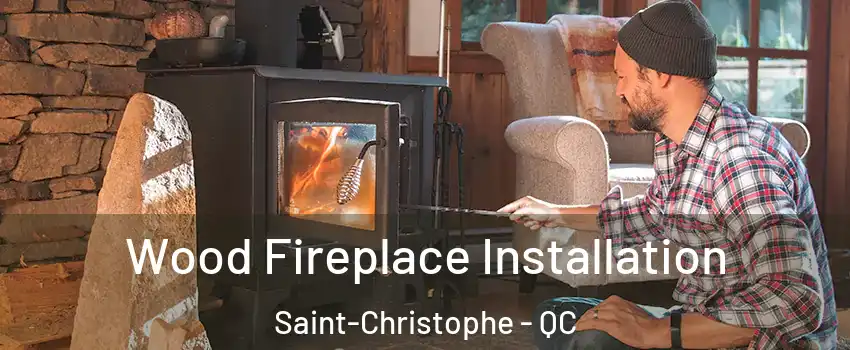  Wood Fireplace Installation Saint-Christophe - QC