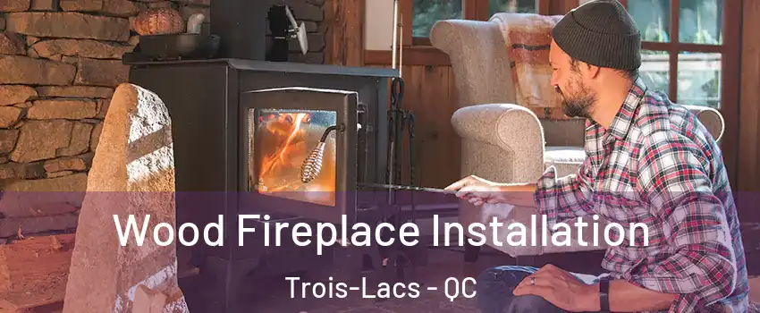  Wood Fireplace Installation Trois-Lacs - QC