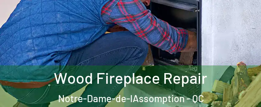  Wood Fireplace Repair Notre-Dame-de-lAssomption - QC