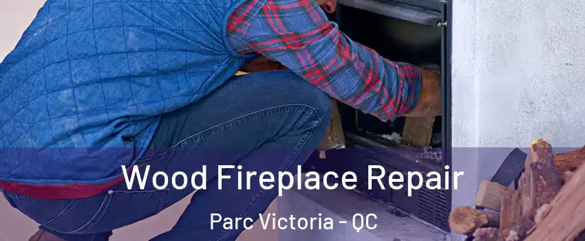  Wood Fireplace Repair Parc Victoria - QC