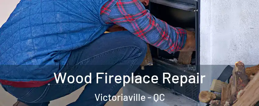  Wood Fireplace Repair Victoriaville - QC