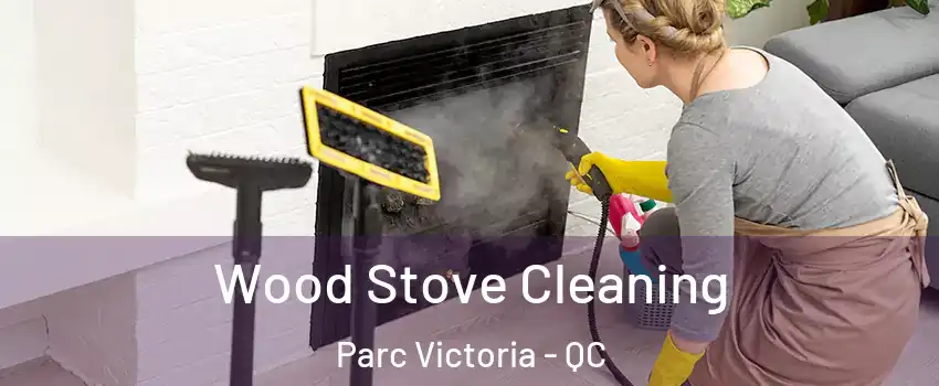  Wood Stove Cleaning Parc Victoria - QC