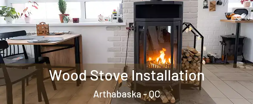  Wood Stove Installation Arthabaska - QC