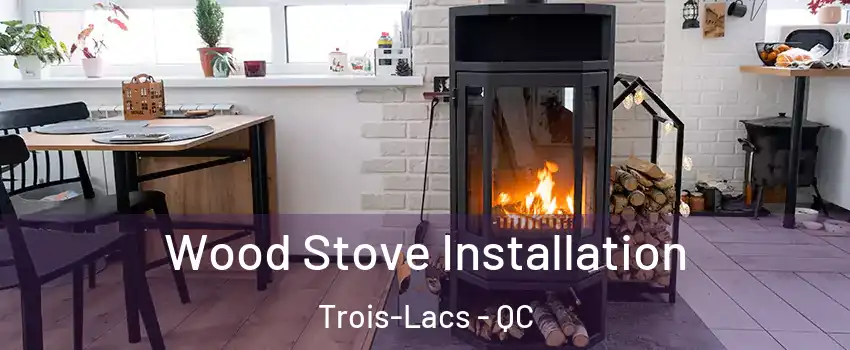  Wood Stove Installation Trois-Lacs - QC