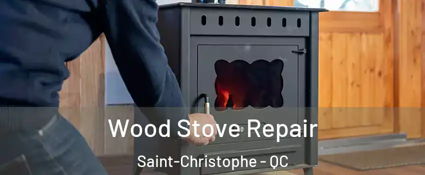  Wood Stove Repair Saint-Christophe - QC