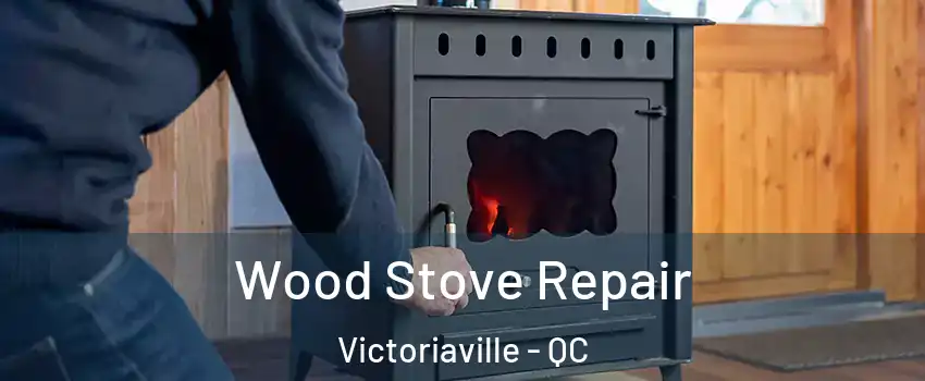  Wood Stove Repair Victoriaville - QC